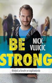 Be strong - Nick Vujicic (ISBN 9789043523387)