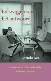 en zwijgen was het antwoord - Anneke Avis (ISBN 9789402118223)