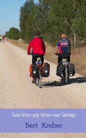 Twee tinten grijs fietsen naar Santiago - Bert Kreber (ISBN 9789402132533)