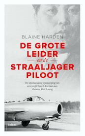 De Grote Leider en de straaljagerpiloot - Blaine Harden (ISBN 9789460030444)