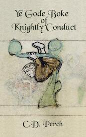 Ye gode boke of knightly conduct - C.D. Perch (ISBN 9789462540156)