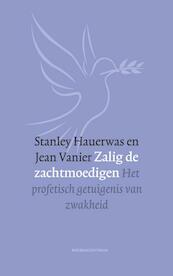 Zalig de zachtmoedigen - Stanley Hauerwas, Jean Vanier (ISBN 9789023970309)