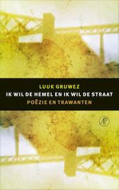 Ik wil de hemel en ik wil de straat - Luuk Gruwez (ISBN 9789029505901)