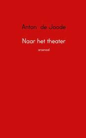 Naar het theater - Anton de Joode (ISBN 9789402145724)