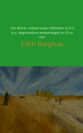 Waarom de oorzaak van Alzheimer & ALS (e.a. degeneratieve aandoeningen) met HSP & IQ te maken heeft. - Edith Borghuis (ISBN 9789402157345)