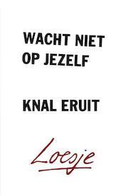 Wacht niet op jezelf, knal eruit - Loesje (ISBN 9789400508675)