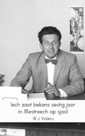 Iech zaot bekans sestig jaor in Mestreech op sjaol - W.J. Volders (ISBN 9789463428897)