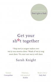 Get your sh*t together - Sarah Knight (ISBN 9789021566122)
