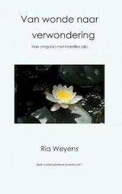 Van wonde naar verwondering - Ria Weyens (ISBN 9789402161861)