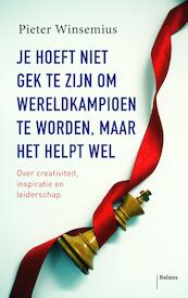 Je hoeft niet gek te zijn om wereldkampioen te worden, maar het helpt wel - Pieter Winsemius (ISBN 9789460035289)