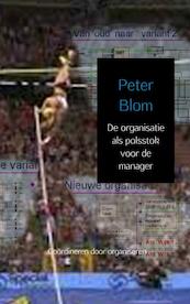 De organisatie als polsstok voor de manager - Peter Blom (ISBN 9789463678087)