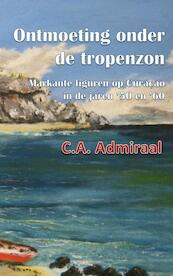 Ontmoeting onder de tropenzon - C.A. Admiraal (ISBN 9789463670463)