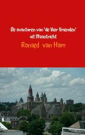 De avonturen van 'de Vier Vrienden' uit Maastricht - Ronald van Ham (ISBN 9789463867979)
