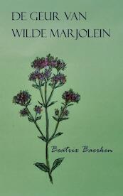De geur van wilde marjolein - Beatrix Baerken (ISBN 9789402186000)
