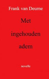 Met ingehouden adem - Frank van Deurne (ISBN 9789402188134)