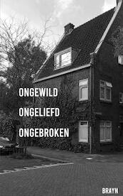 ONGEWILD ONGELIEFD ONGEBROKEN - Brayn . (ISBN 9789463867993)
