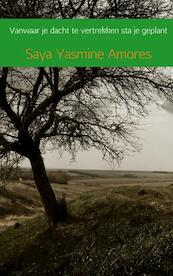 Vanwaar je dacht te vertrekken sta je geplant - Saya Yasmine Amores (ISBN 9789402191158)