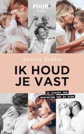Ik houd je vast - Annette Bakker (ISBN 9789043532815)