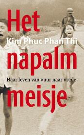 Het napalmmeisje - Kim Phuc Phan Thi (ISBN 9789043533461)