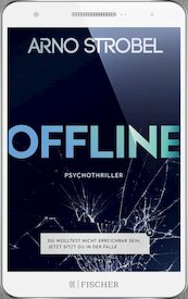 Offline - Du wolltest nicht erreichbar sein. Jetzt sitzt du in der Falle. - Arno Strobel (ISBN 9783596703944)