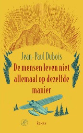 De mensen leven niet allemaal op dezelfde manier - Jean-Paul Dubois (ISBN 9789029541923)