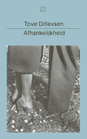 Afhankelijkheid - Tove Ditlevsen (ISBN 9789493168886)