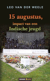 15 augustus, impact van een Indische jeugd - Leo van der Weele (ISBN 9783991073215)