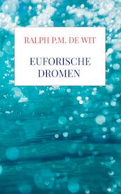 Euforische dromen - Ralph P.M. De Wit (ISBN 9789464356748)