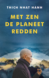 Waarom alleen Zen de planeet kan redden - Thich Nhat Hanh (ISBN 9789025910600)