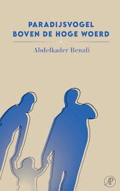 Paradijsvogel boven de Hoge Woerd - Abdelkader Benali (ISBN 9789029540353)
