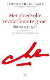 Met gloedvolle revolutionaire groet - Che Guevara (ISBN 9789025314194)