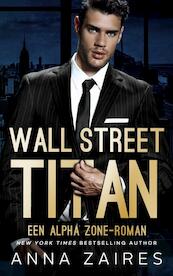 Wall Street Titan: Een Alpha Zone-roman - Anna Zaires (ISBN 9789464489040)