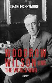 Woodrow Wilson and the World War - Charles Seymore (ISBN 9789464622683)
