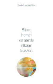 Waar hemel en aarde elkaar kussen - Elizabeth van den Dries (ISBN 9789464439953)