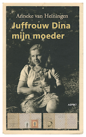 Juffrouw Dina, mijn moeder - Anneke Van Heiningen (ISBN 9789464627633)