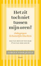 Het zit toch niet tussen mijn oren? - Ed van der Leeuw, Bas van Heycop ten Ham (ISBN 9789461054807)
