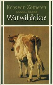 Wat wil de koe - Koos Zomeren Van (ISBN 9789029585651)