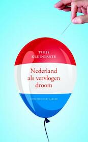 Nederland als vervlogen droom - Thijs Kleinpaste (ISBN 9789035139831)