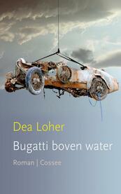 Bugatti boven water - Dea Loher (ISBN 9789059365025)