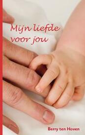 Mijn liefde voor jou - Berry ten Hoven (ISBN 9789462035829)