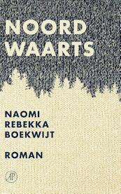 Noordwaarts - Naomi Rebekka Boekwijt (ISBN 9789029506878)