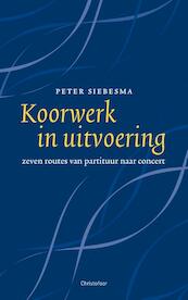 Koorwerk in uitvoering - Peter Siebesma (ISBN 9789060388051)