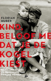 Kind, beloof me dat je de kogel kiest - Florian Huber (ISBN 9789048838851)