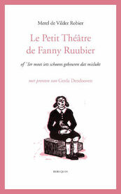 Le Petit Théâtre de Fanny Ruubier of ’Ier moet iets schoons gebeuren dat mislukt - Merel de Vilder Robier (ISBN 9789075175639)