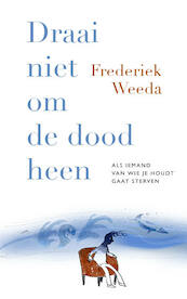 Draai niet om de dood heen - Frederiek Weeda (ISBN 9789057125089)