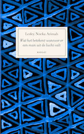 Wat het betekent wanneer er een man uit de lucht valt - Lesley Nneka Arimah (ISBN 9789079770397)
