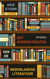 Het horrortheater van de Nederlandse literatuur - Arie Storm (ISBN 9789044632156)