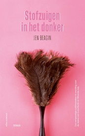 Stofzuigen in het donker - Jen Beagin (ISBN 9789025454593)