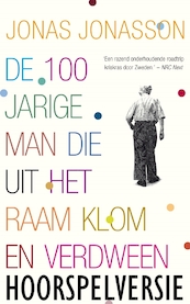 De 100-jarige man die uit het raam klom en verdween (hoorspelversie) - Jonas Jonasson (ISBN 8719244140954)