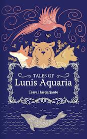 Tales of Lunis Aquaria - Tessa Hastjarjanto (ISBN 9789083006529)